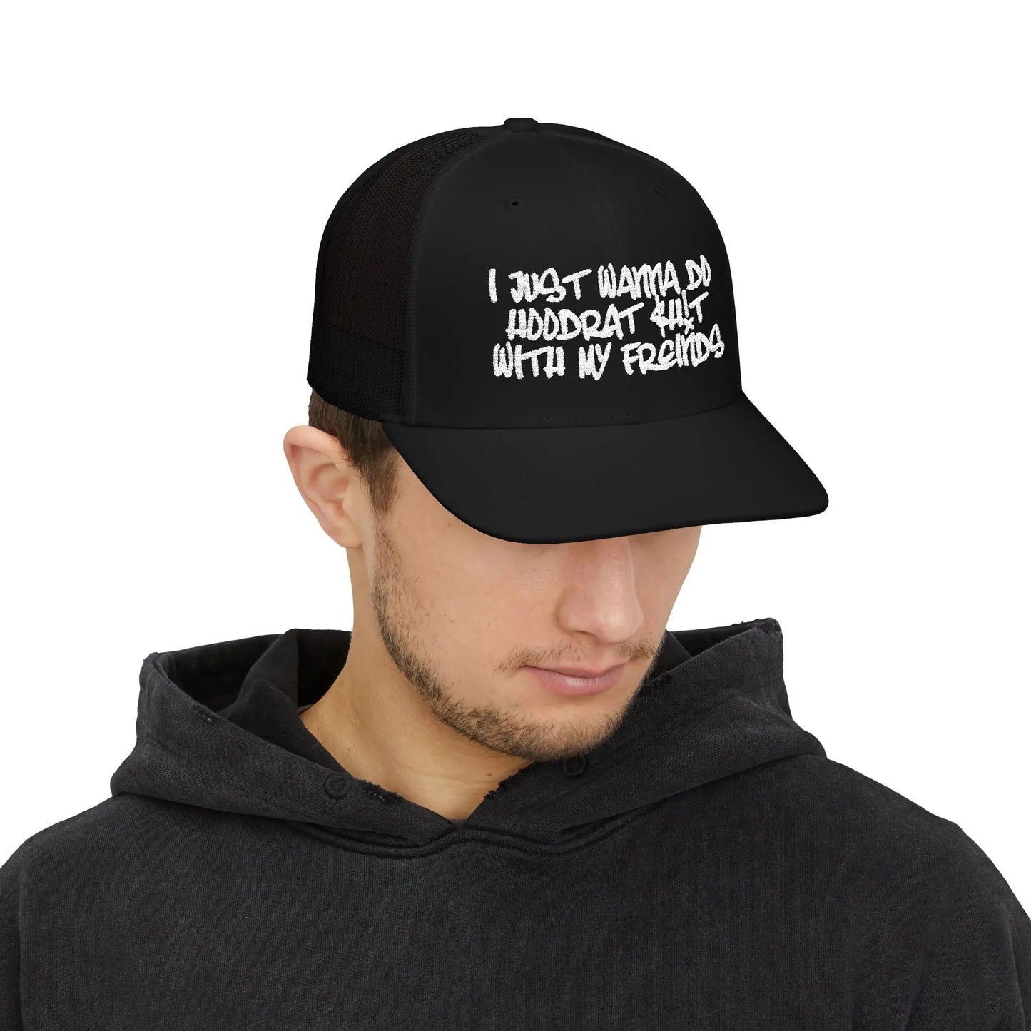 I Just Wanna Do Hoodrat Shit With My Friends Hat Printify