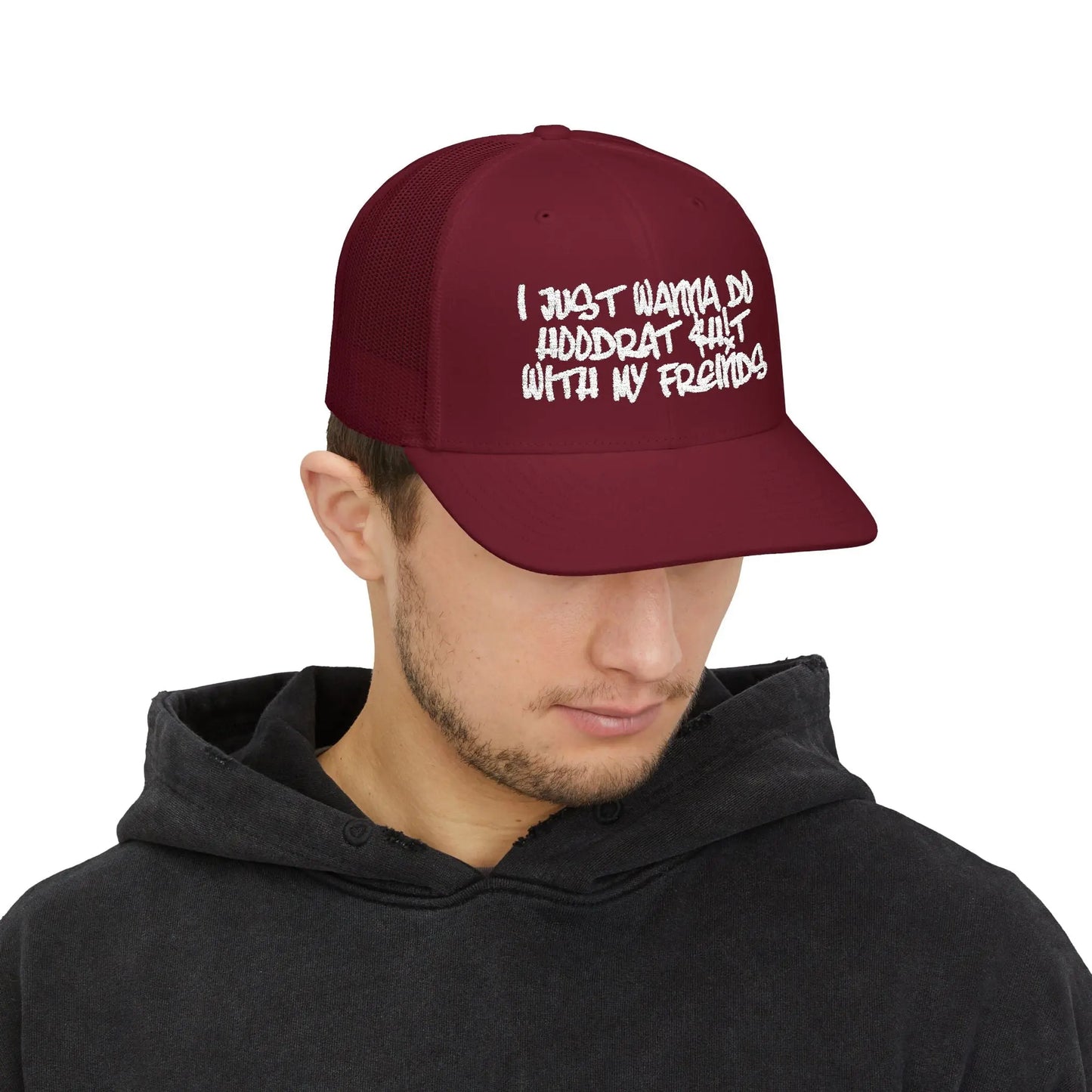 I Just Wanna Do Hoodrat Shit With My Friends Hat Printify