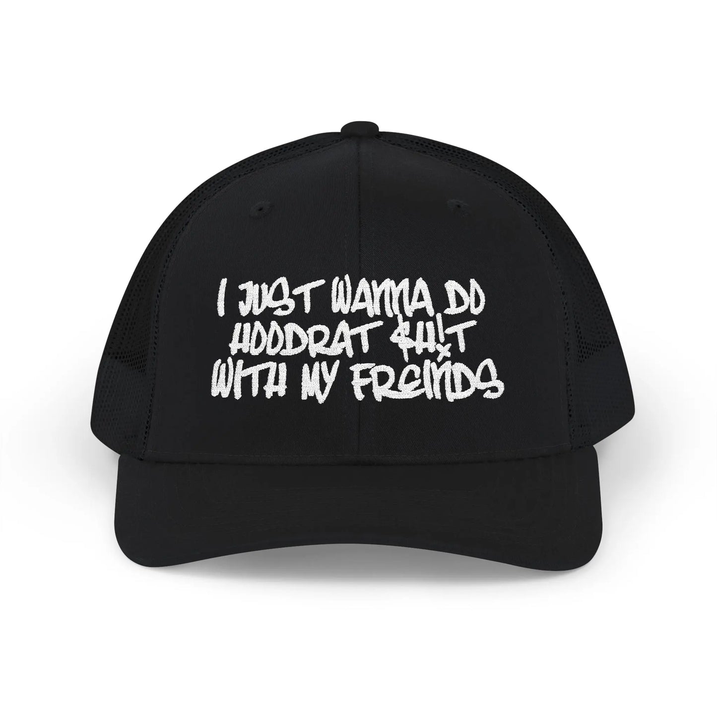I Just Wanna Do Hoodrat Shit With My Friends Hat Printify