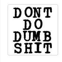 Dont DO Dumb Sh*t Black Smoke Sticker LLC