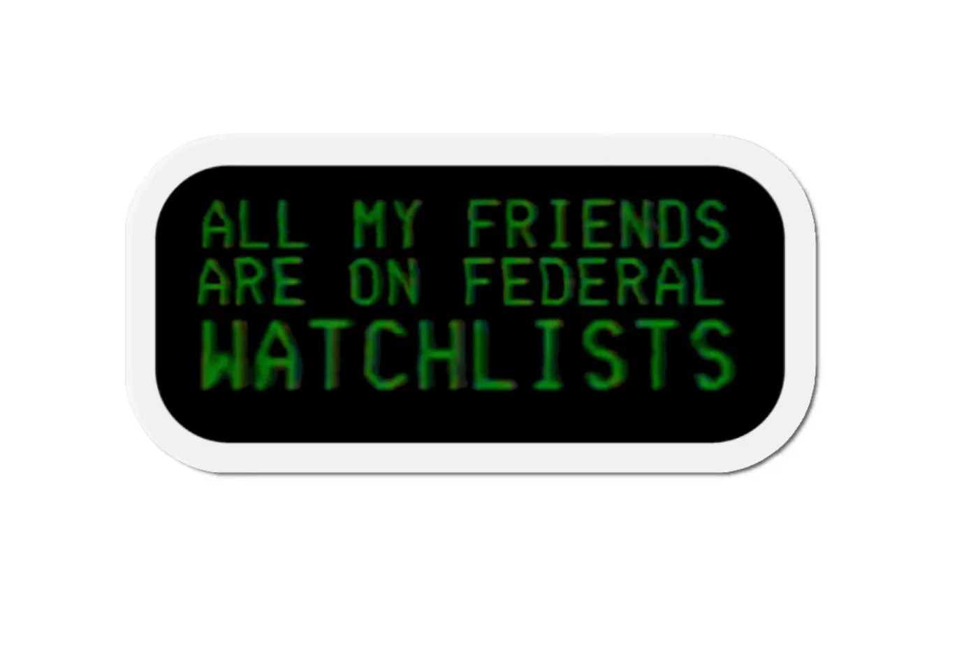 All My Friends Are On Watchlists Black Smoke Sticker LLC