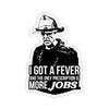 I Got A Fever Sticker Printify