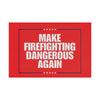 Make Firefighting Dangerous Again Flag Printify
