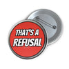 "That's a Refusal" Button Printify