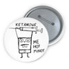 Ketamine Mi Hoy Button Printify