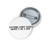 Victims Dont Care (1) Button Printify