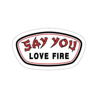 Say You Love Fire Sticker Printify
