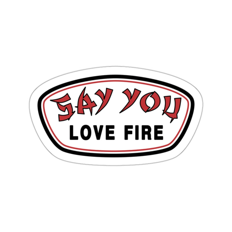 Say You Love Fire Sticker Printify