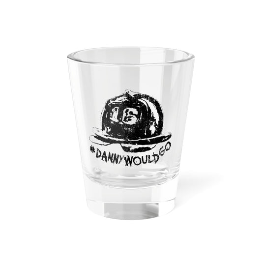 Danny Would Go Shot Glass