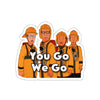 You Go We Go Sticker Printify
