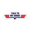 Talk To Me Goose Sticker Printify