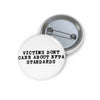 Victims Dont Care (2) Button Printify