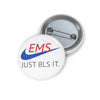 EMS Just BLS It Button Printify