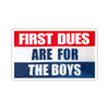 First Dues Are For The Boys Sticker Printify