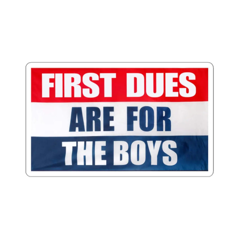 First Dues Are For The Boys Sticker Printify