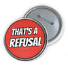 "That's a Refusal" Button Printify