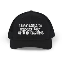 I Just Wanna Do Hoodrat Shit With My Friends Hat Printify