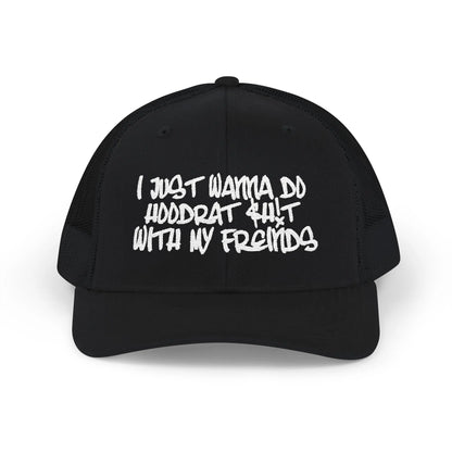 I Just Wanna Do Hoodrat Shit With My Friends Hat Printify