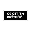Go Get Em Brothers Sticker Printify