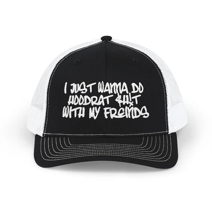 I Just Wanna Do Hoodrat Shit With My Friends Hat Printify