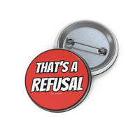 "That's a Refusal" Button Printify