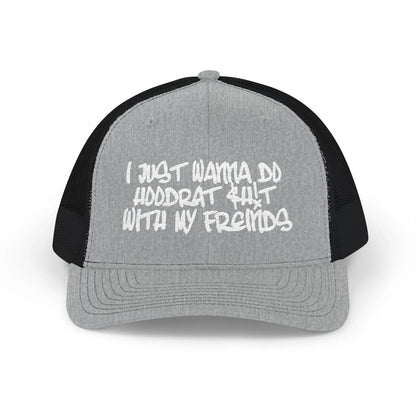 I Just Wanna Do Hoodrat Shit With My Friends Hat Printify