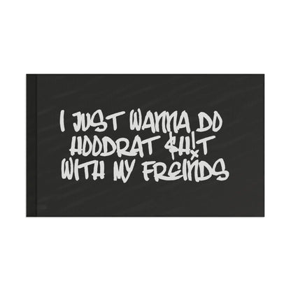 I Just Wanna Do Hoodrat Sh*t With My Friends Flag Printify
