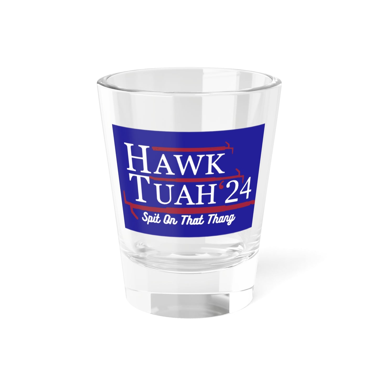 Hawk Tuah Shot Glass, 1.5oz