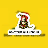Don’t take our ketchup Black Smoke Sticker LLC