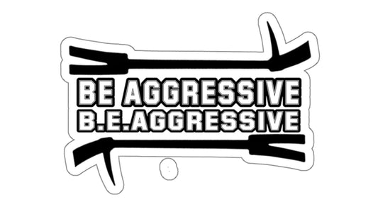 Be Aggressive